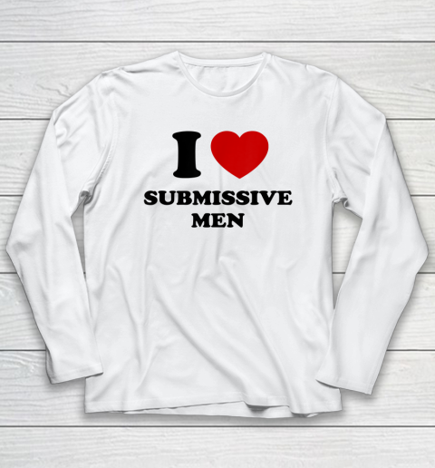 I Love Submissive Men Long Sleeve T-Shirt