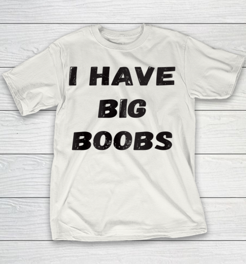 Funny White Lie Quotes I Have Big Boobs Youth T-Shirt
