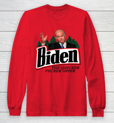 Biden The Quicker Fucker Upper Long Sleeve T-Shirt 7
