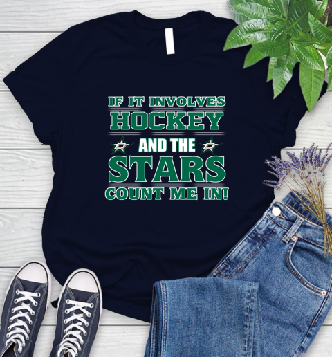 NHL If It Involves Hockey And The Dallas Stars Count Me In Sports Women's T-Shirt 3