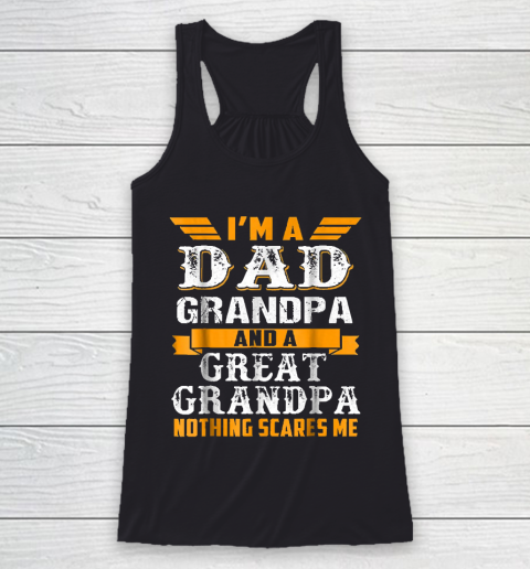 Grandpa Funny Gift Apparel  Im a Dad Grandpa and a Great Grandpa Grandfather Racerback Tank