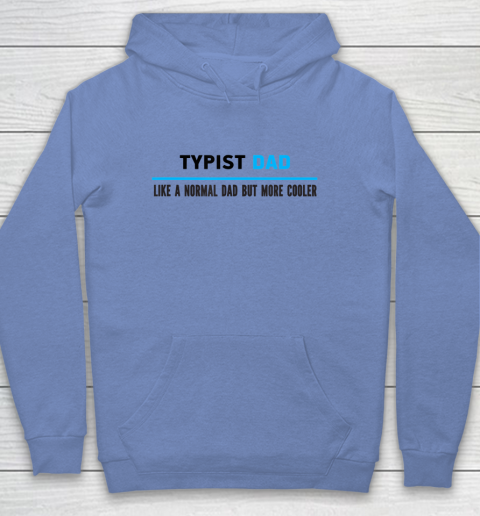 Father gift shirt Mens Typist Dad Like A Normal Dad But Cooler Funny Dad's T Shirt Youth Hoodie 7