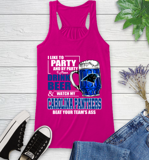 NFL I Like To Party And By Party I Mean Drink Beer and Watch My Carolina Panthers Beat Your Team's Ass Football Racerback Tank 7