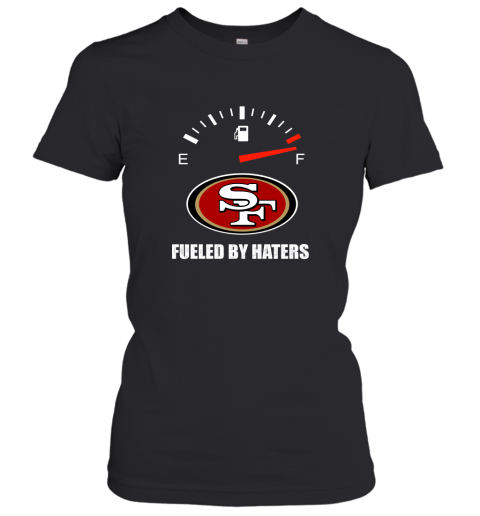 Fueled By Haters Maximum Fuel San Francisco 49ers Women's T-Shirt