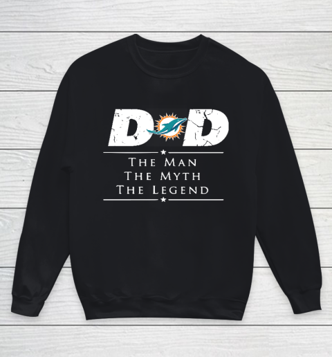 Miami Dolphins NFL Football Dad The Man The Myth The Legend Youth Sweatshirt