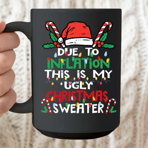 Due to Inflation Ugly Christmas Funny Ceramic Mug 15oz