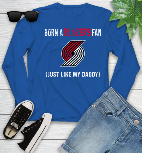 NBA Portland Trail Blazers Loyal Fan Just Like My Daddy Basketball Shirt Youth Long Sleeve 9