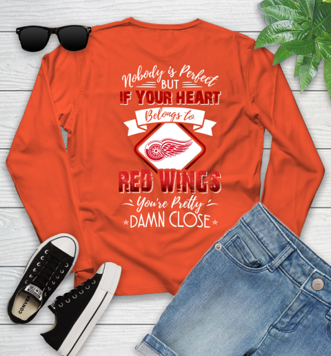 NHL Hockey Detroit Red Wings Nobody Is Perfect But If Your Heart Belongs To Red Wings You're Pretty Damn Close Shirt Youth Long Sleeve 3
