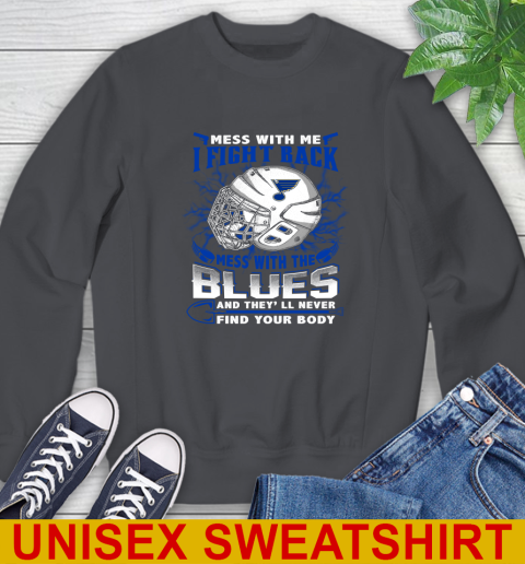 St.Louis Blues Mess With Me I Fight Back Mess With My Team And They'll Never Find Your Body Shirt Sweatshirt 7