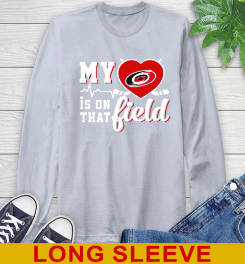NHL My Heart Is On That Field Hockey Sports Carolina Hurricanes Long Sleeve T-Shirt 6