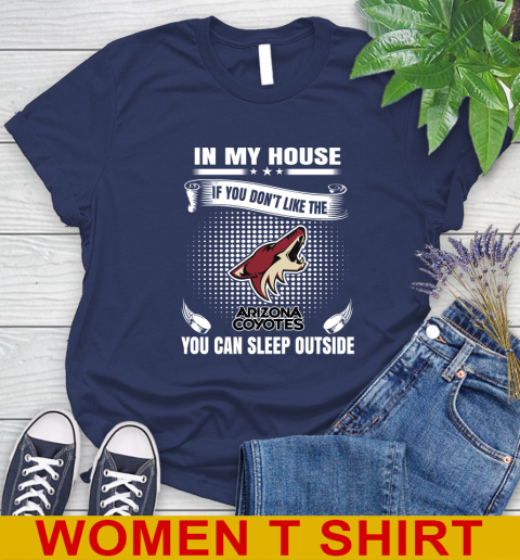 Arizona Coyotes NHL Hockey In My House If You Don't Like The Coyotes You Can Sleep Outside Shirt Women's T-Shirt 12