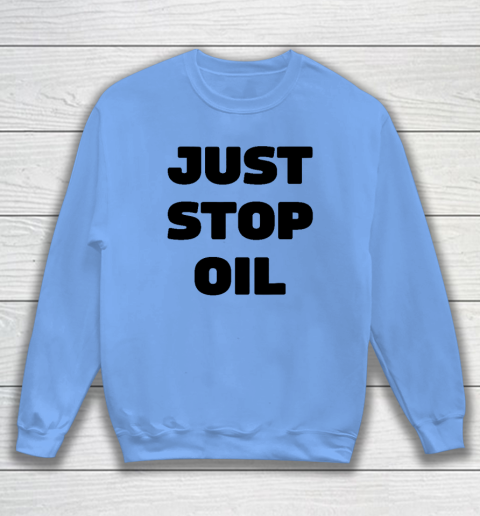 Just Stop Oil Save The Earth Just Stop Oil Sweatshirt 7
