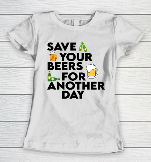 Beer Lover Funny Shirt Save Your Beers For Another Day Quote Women's T-Shirt