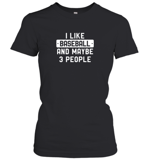 I Like Baseball And Maybe 3 People Women's T-Shirt