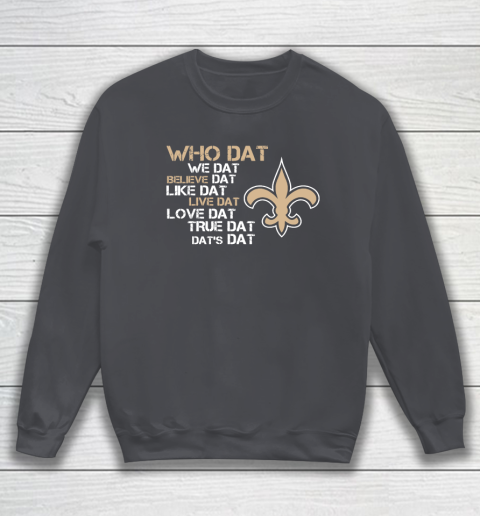 Belive Dat New Orleans Saints Who Dat We Dat Believe Dat Like Dat Sweatshirt 5 Belive Dat New Orleans Saints Who Dat We Dat Believe Dat Like Dat Sweatshirt - Image 5