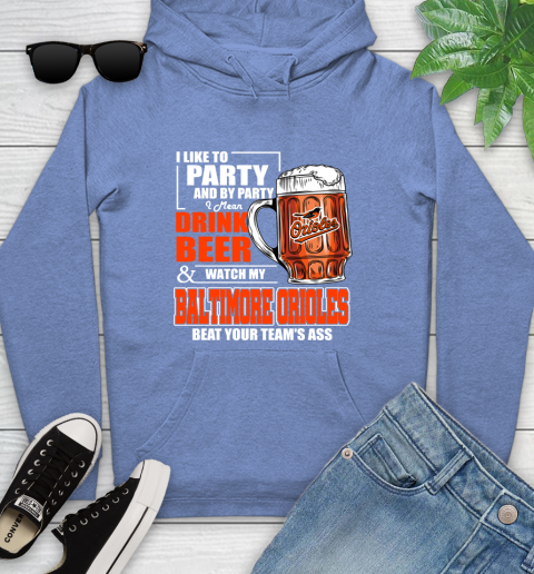MLB I Like To Party And By Party I Mean Drink Beer And Watch My Baltimore Orioles Beat Your Team's Ass Baseball Youth Hoodie 13