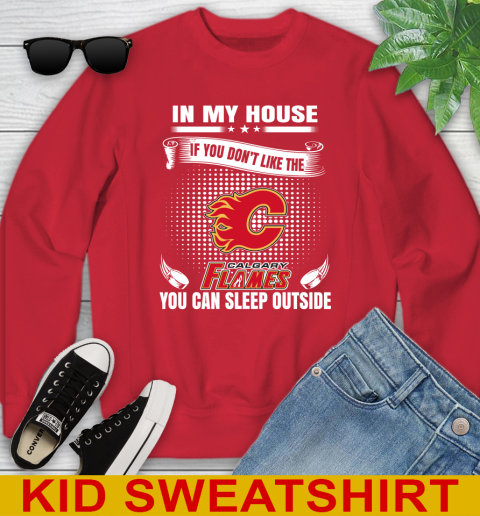 Calgary Flames NHL Hockey In My House If You Don't Like The Flames You Can Sleep Outside Shirt Youth Sweatshirt 7