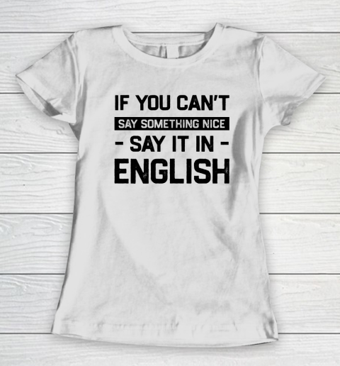 If You Can't Say Nice Say It In English Funny Ghanaian Humor Women's T-Shirt