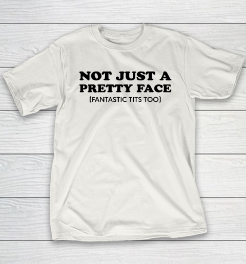 Not Just A Pretty Face Fantastic Tits Too Youth T-Shirt