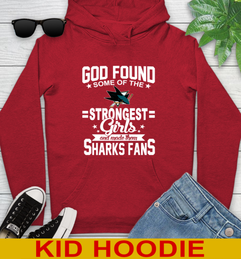 San Jose Sharks NHL Football God Found Some Of The Strongest Girls Adoring Fans Youth Hoodie 11