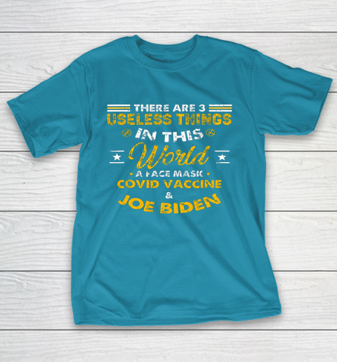 Facemask Covid And Joe Biden There Are Three Useless Things In This World Quote T-Shirt 17