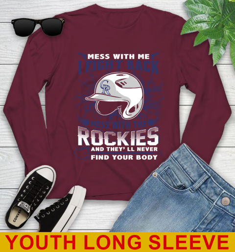MLB Baseball Colorado Rockies Mess With Me I Fight Back Mess With My Team And They'll Never Find Your Body Shirt Youth Long Sleeve 6