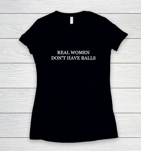 Real Women Don't Have Balls Women's V-Neck T-Shirt