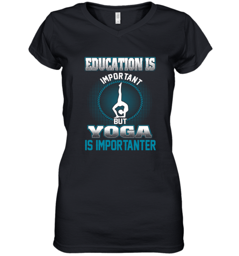 Education Is Important But Yoga Is Importanter Women's V-Neck T-Shirt