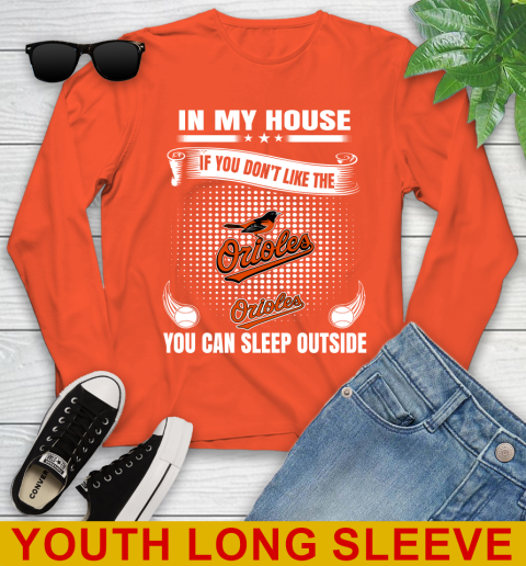 Baltimore Orioles MLB Baseball In My House If You Don't Like The Orioles You Can Sleep Outside Shirt Youth Long Sleeve 3