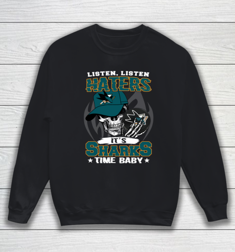 Listen Haters It is SHARKS Time Baby NHL Sweatshirt