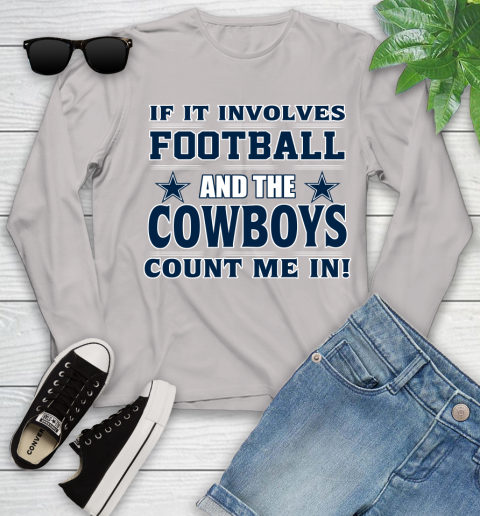 NFL If It Involves Football And The Dallas Cowboys Count Me In Sports Youth Long Sleeve 12