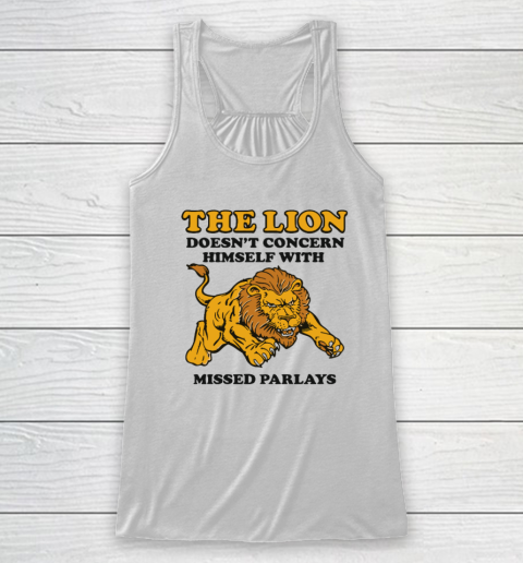 The Lion Doesn't Concern Himself With Missed Parlays Racerback Tank
