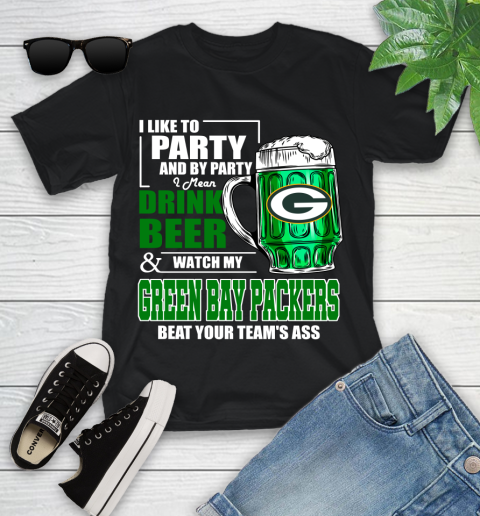 NFL I Like To Party And By Party I Mean Drink Beer and Watch My Green Bay Packers Beat Your Team's Ass Football Youth T-Shirt