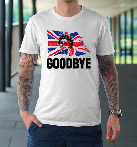 Goodbye Queen Elizabeth II Queen Of The United Kingdom T-Shirt