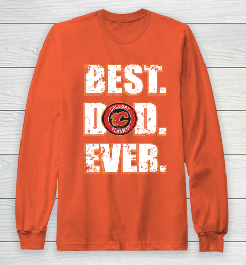 NHL Calgary Flames Hockey Best Dad Ever Family Shirt Long Sleeve T-Shirt 3