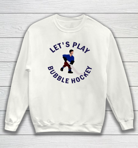 Bubble Hockey Let's Play Sweatshirt Bubble Hockey Let's Play Sweatshirt
