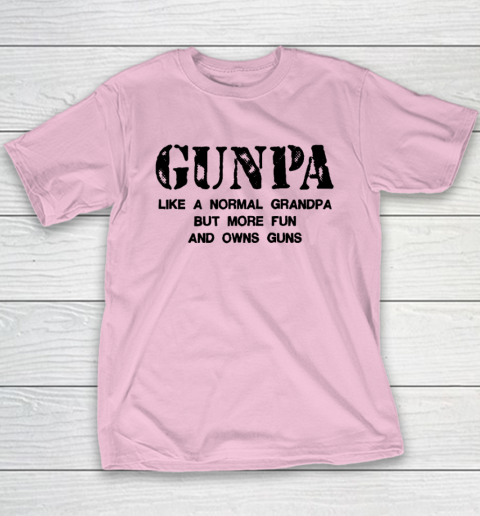 GUNPA Like A Normal Grandpa But More Fun And Owns Guns Youth T-Shirt 6