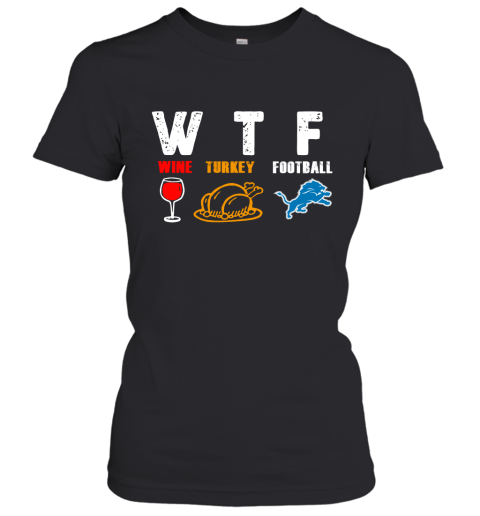 WTF Wine Turkey Football Detroit Lions Thanksgiving Women's T-Shirt