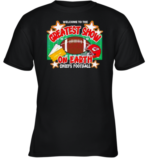 Welcome To The Greatest Show On Earth Chiefs Football Youth T-Shirt