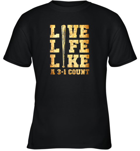 Live Life Like A 3 1 Count Funny Baseball Youth T-Shirt