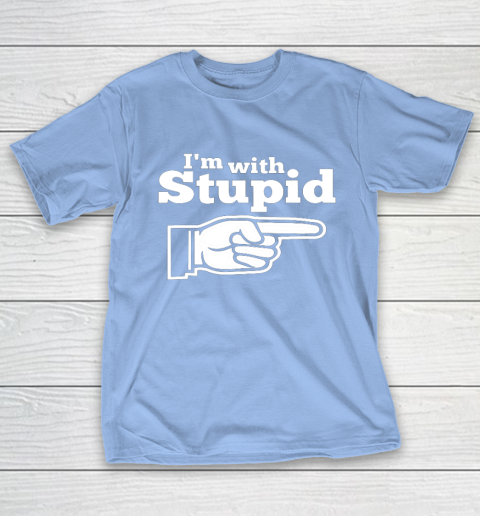 I m With Stupid Shirt Funny T-Shirt 10