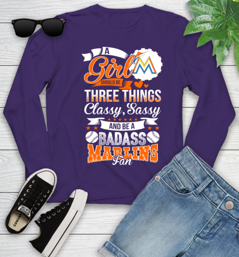 Miami Marlins MLB Baseball A Girl Should Be Three Things Classy Sassy And A Be Badass Fan Youth Long Sleeve 4