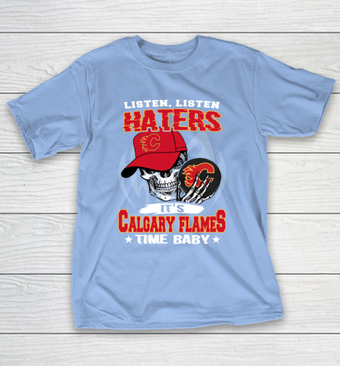 Listen Haters It is FLAMES Time Baby NHL T-Shirt 10