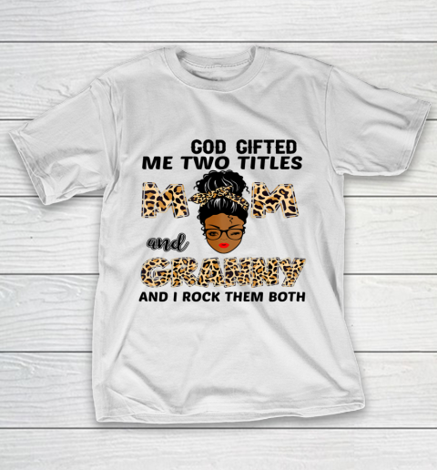 Mother's Day Shirt God Gifted Me Two Titles Mom And Granny Black Girl Leopard T-Shirt