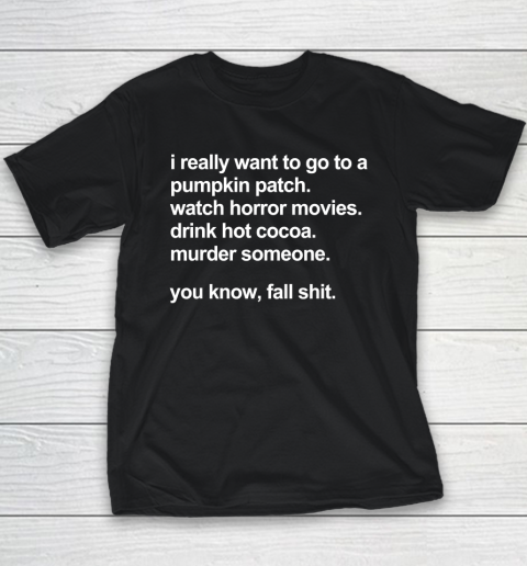 I Really Want To Go To A Pumpkin Patch Watch Horror Movies Youth T-Shirt