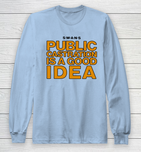 Public Castration Is A Good Idea SWANS Long Sleeve T-Shirt 5