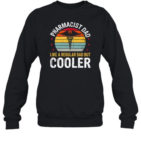 Pharmacist Dad Like A Regular Dad But Cooler Sweatshirt