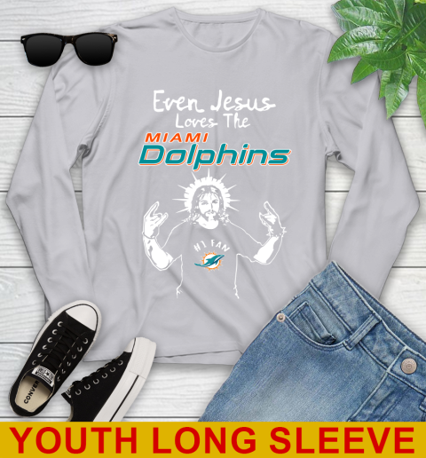 Miami Dolphins NFL Football Even Jesus Loves The Dolphins Shirt Youth Long Sleeve 5