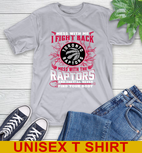 NBA Basketball Toronto Raptors Mess With Me I Fight Back Mess With My Team And They'll Never Find Your Body Shirt T-Shirt 5