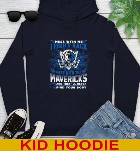 NBA Basketball Dallas Mavericks Mess With Me I Fight Back Mess With My Team And They'll Never Find Your Body Shirt Youth Hoodie 3